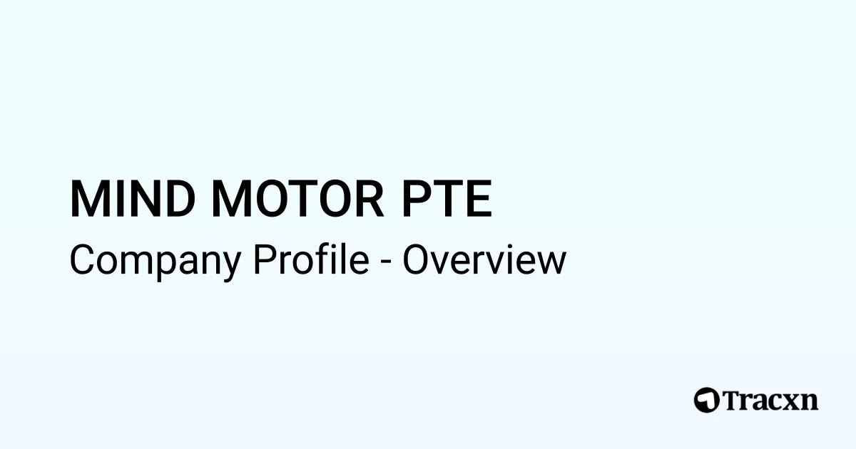 MIND MOTOR PTE - 2026 Company Profile - Tracxn