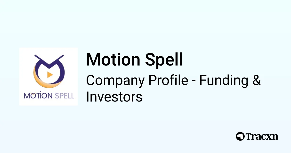Motion Spell - 2026 Funding Rounds & List of Investors - Tracxn