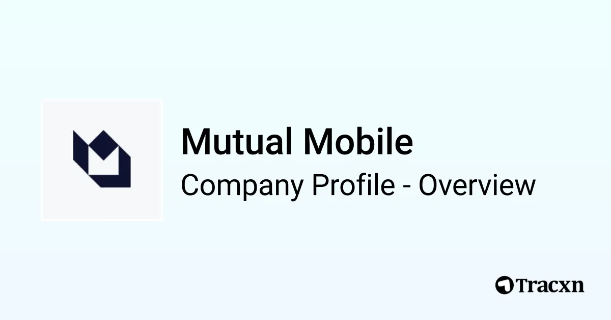 Mutual Mobile - 2026 Company Profile, Team, Funding & Competitors - Tracxn