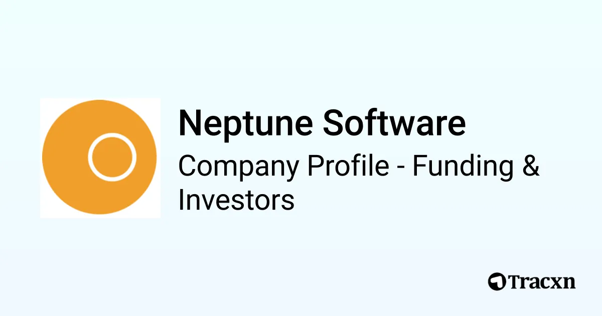 Neptune Software - 2026 Funding Rounds & List of Investors - Tracxn