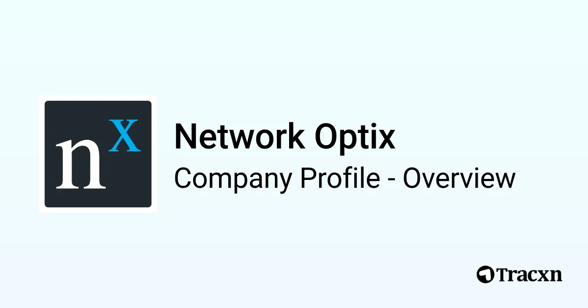 Network Optix - 2026 Company Profile, Team, Funding & Competitors - Tracxn