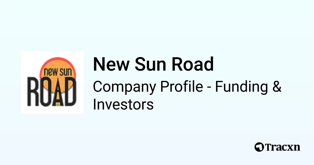 New Sun Road - 2026 Funding Rounds & List of Investors - Tracxn