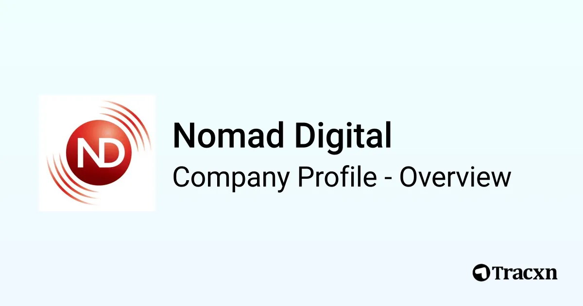 Nomad Digital - 2026 Company Profile, Team, Funding & Competitors - Tracxn