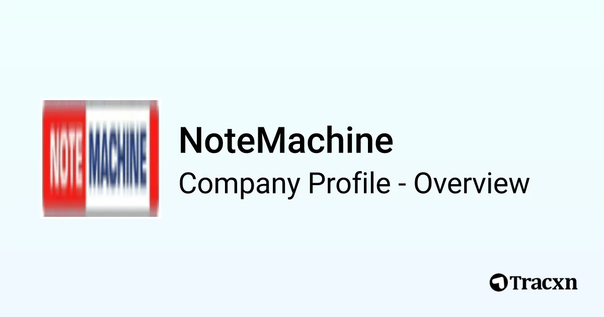 NoteMachine - 2025 Company Profile, Team & Funding - Tracxn