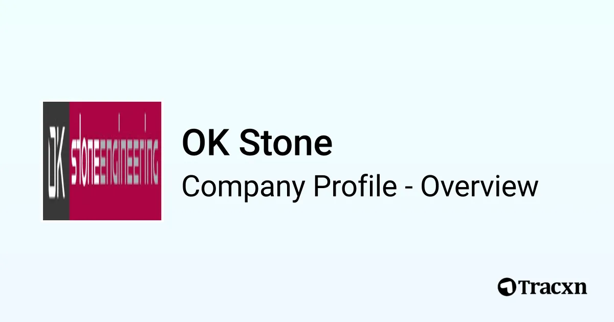 OK Stone - 2026 Company Profile, Team, Funding & Competitors - Tracxn