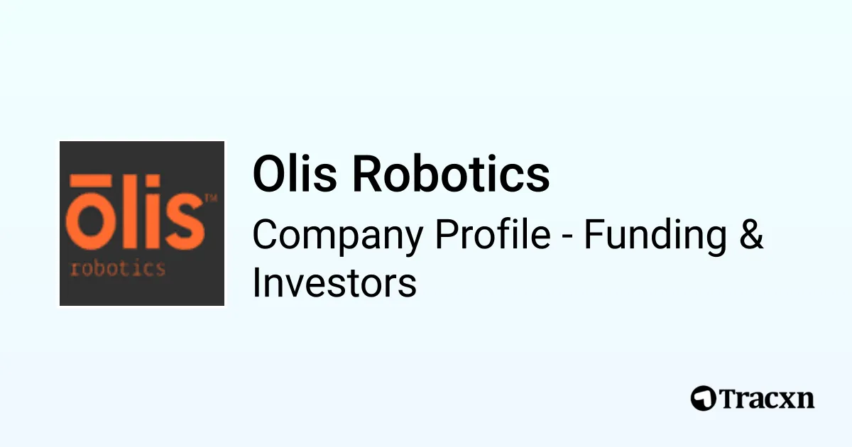 Olis Robotics - 2026 Funding Rounds & List of Investors - Tracxn