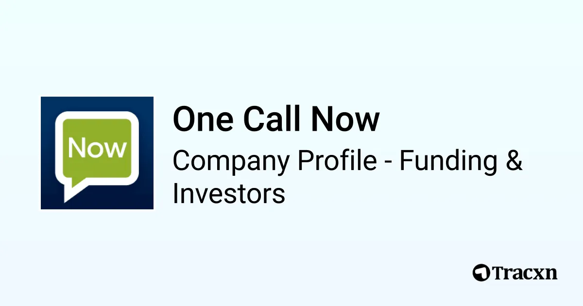 One Call Now - 2026 Funding Rounds & List of Investors - Tracxn