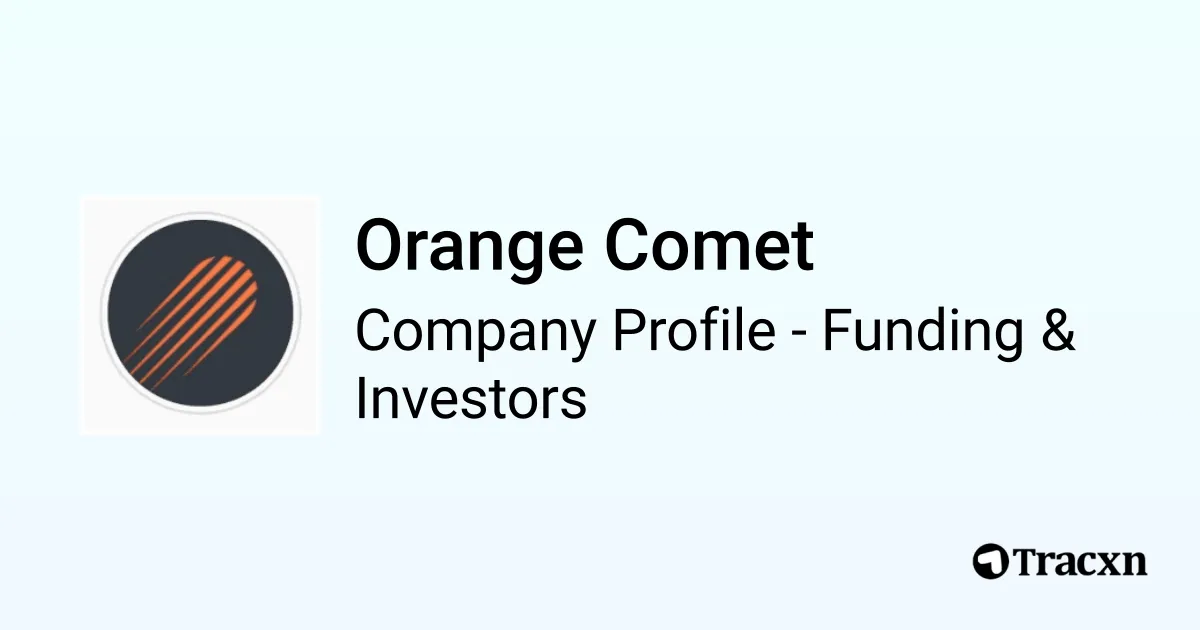 Orange Comet - 2026 Funding Rounds & List of Investors - Tracxn