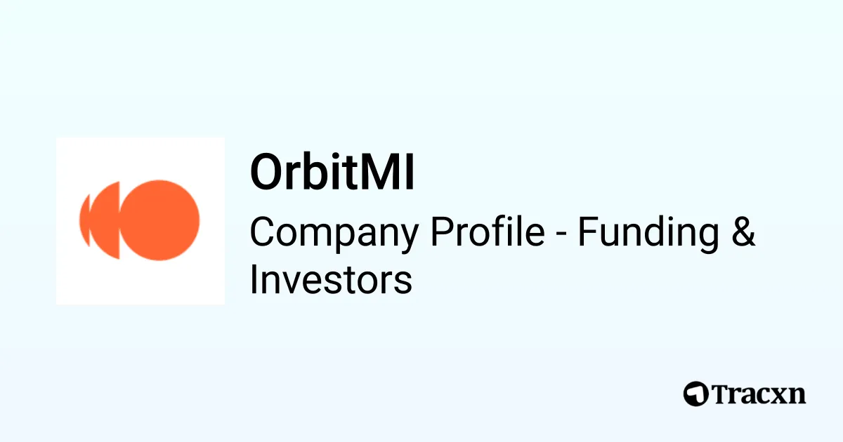 Orbitmi OrbitMI - 2026 Funding Rounds & List of Investors - Tracxn