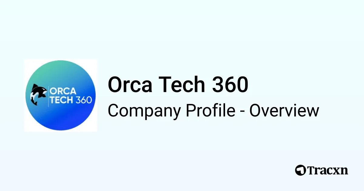 Orca Tech 360 - 2026 Company Profile & Competitors - Tracxn