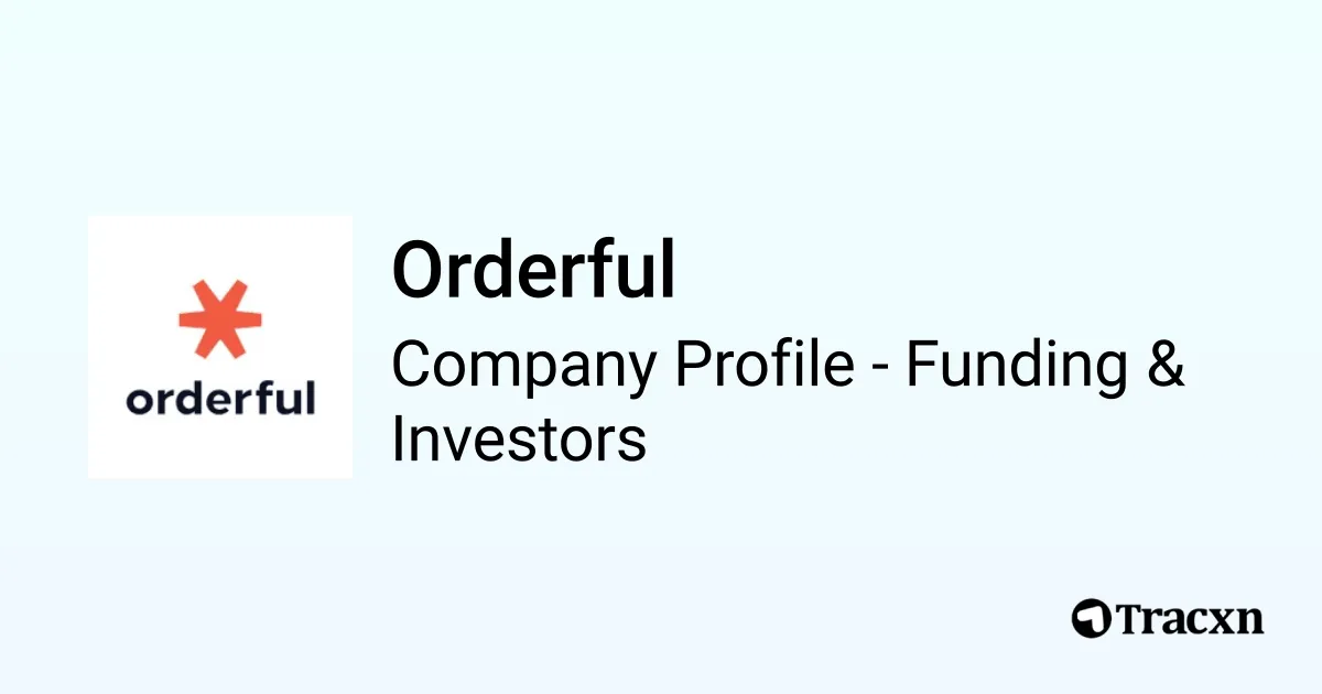 Orderful Orderful - 2026 Funding Rounds & List of Investors - Tracxn