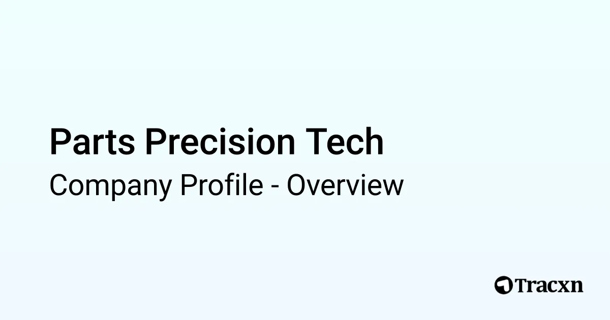 Parts Precision Tech - 2025 Company Profile - Tracxn