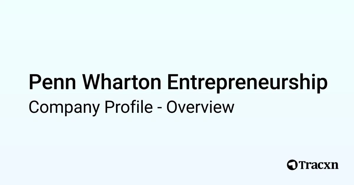 Penn Wharton Entrepreneurship - 2025 Company Profile - Tracxn