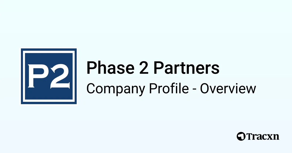 Phase 2 Partners - 2026 Company Profile - Tracxn