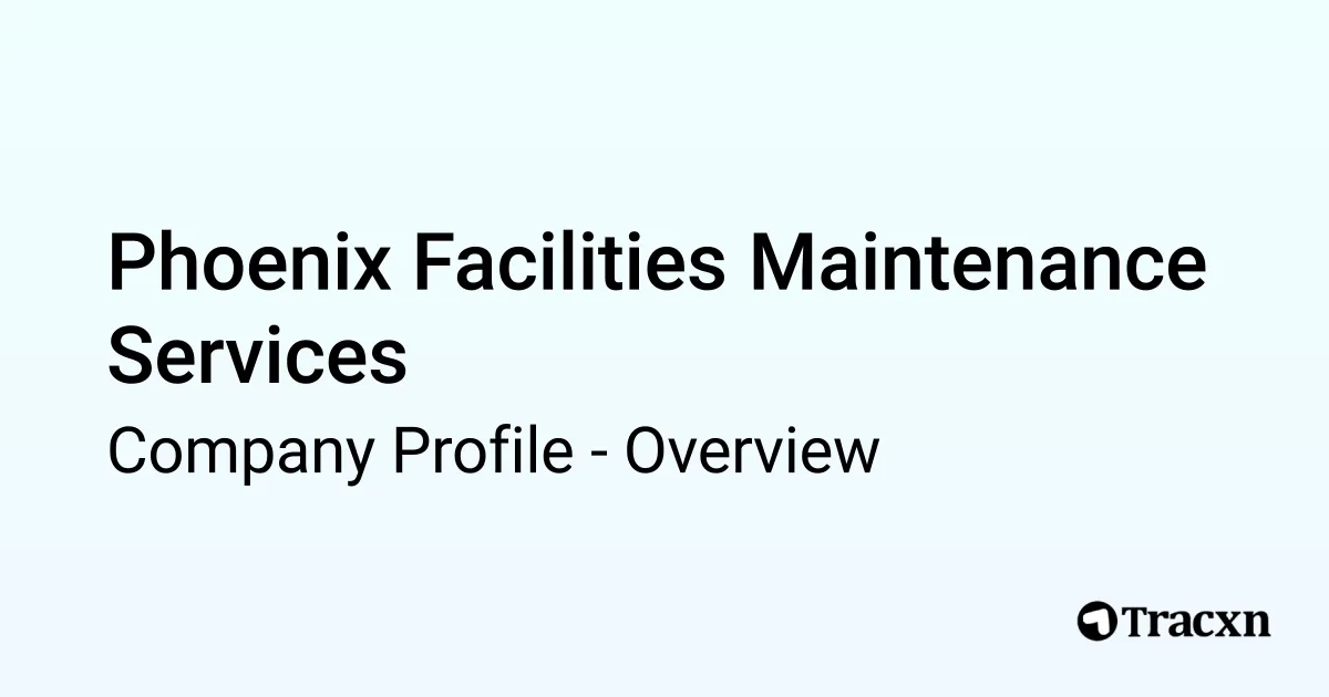 Phoenix Operating Llc Phoenix Facilities Maintenance Services - 2025 Company Profile ...