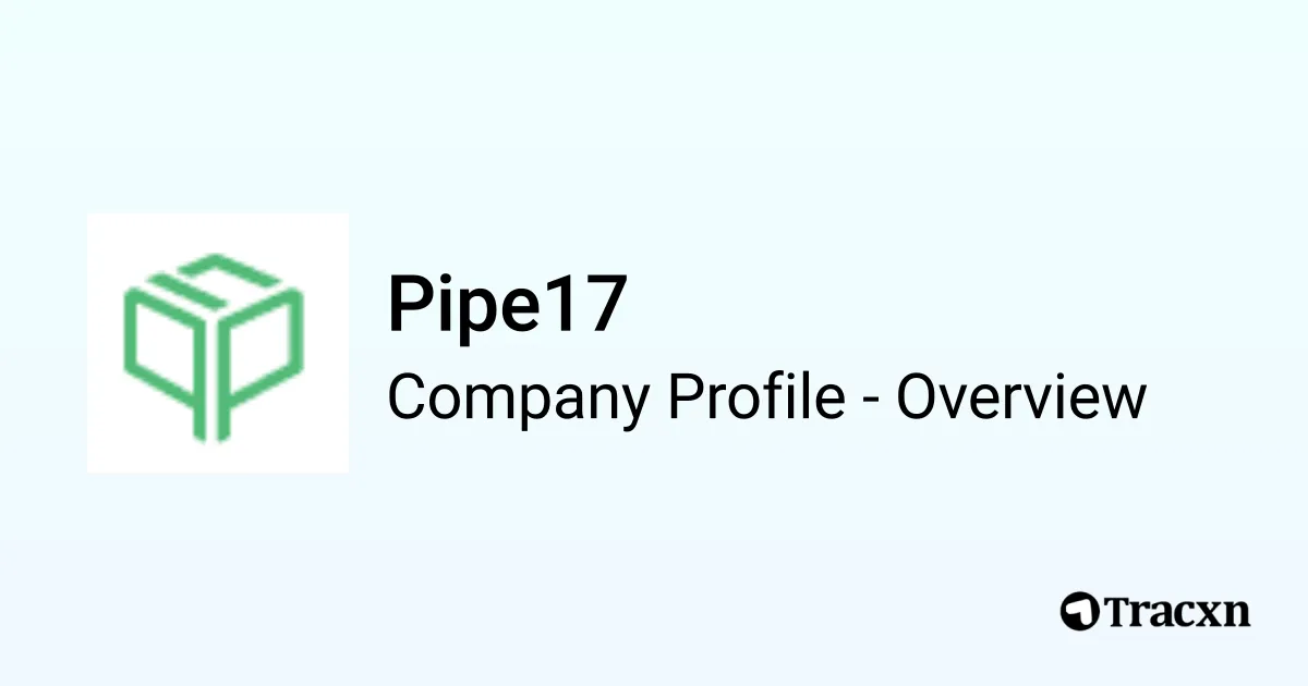 Pipe17 - 2026 Company Profile, Team, Funding & Competitors - Tracxn