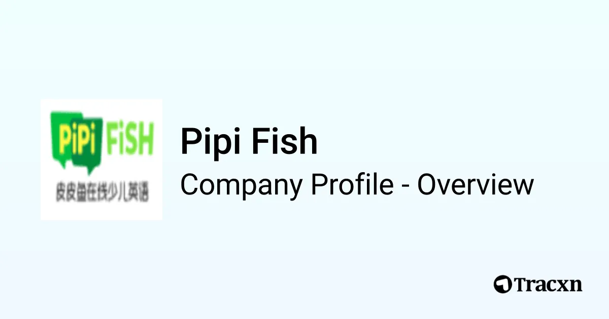 Pipi Fish - 2026 Company Profile, Team, Funding & Competitors - Tracxn