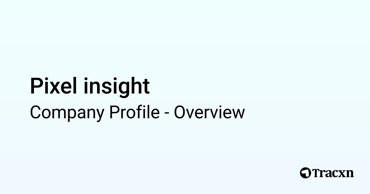 Pixel insight - 2025 Company Profile & Competitors - Tracxn