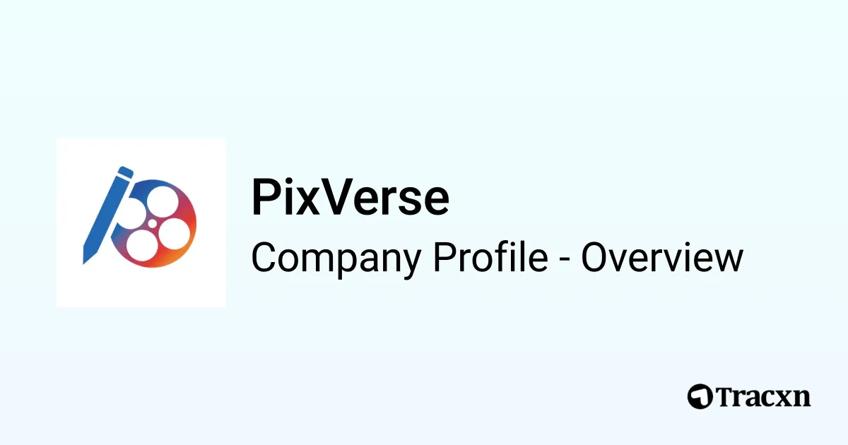 PixVerse - 2026 Company Profile, Team, Funding & Competitors - Tracxn