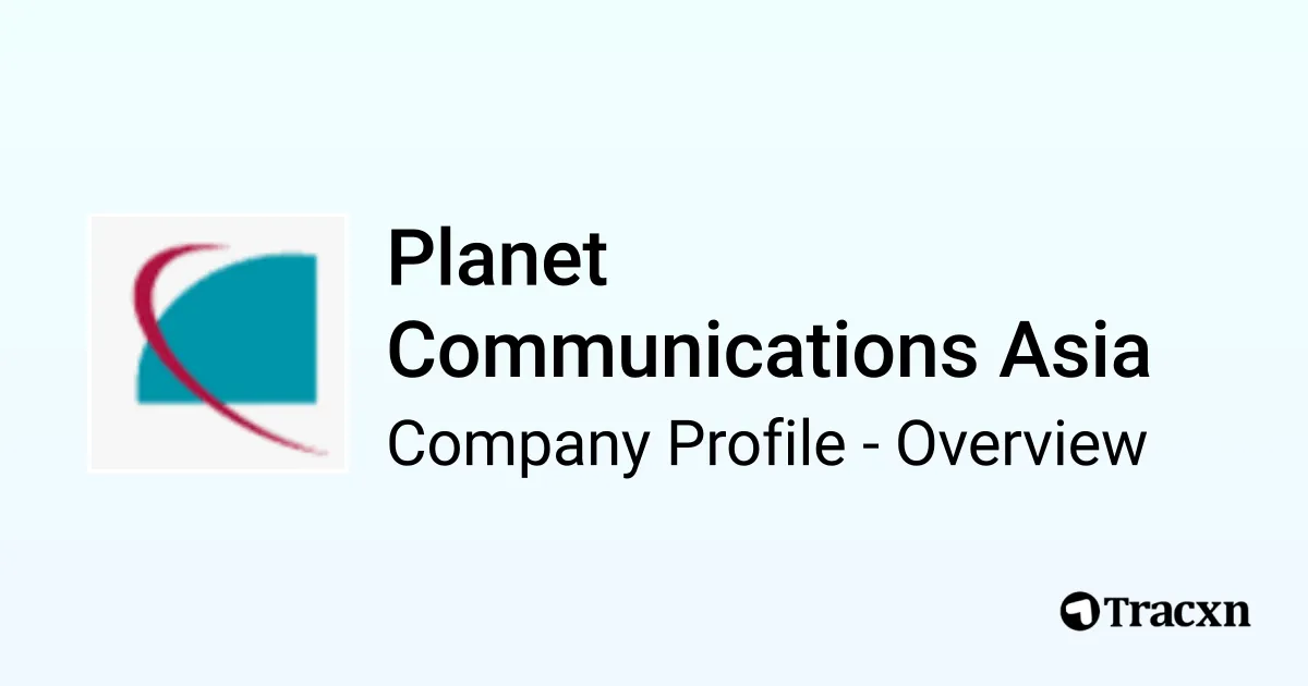 Planet Communications Asia - 2026 Company Profile, Competitors ...