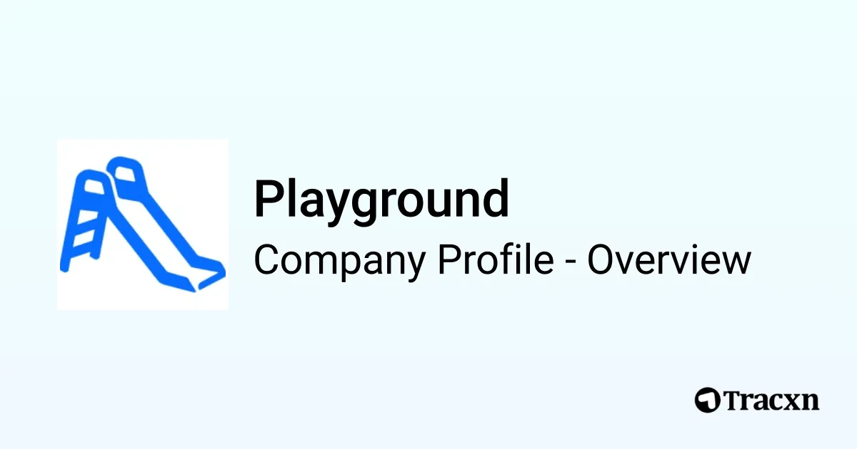 Playground - 2026 Company Profile, Team, Funding & Competitors - Tracxn