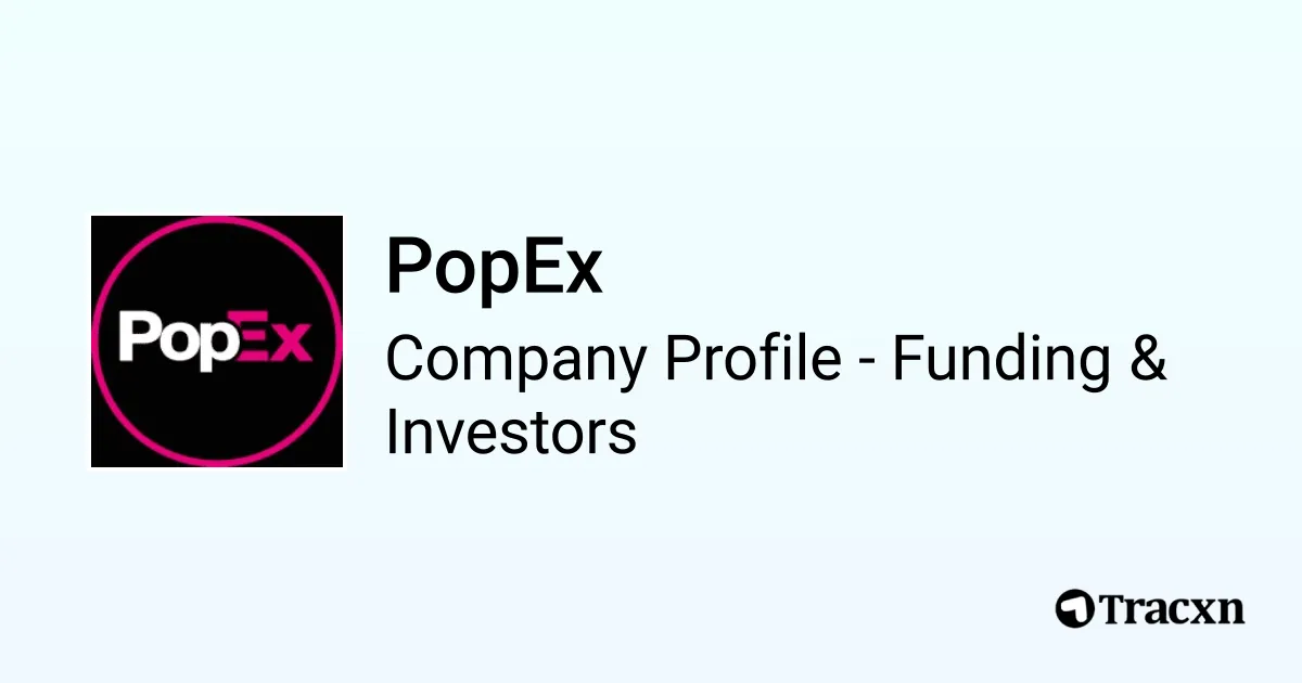 PopEx - 2025 Funding Rounds & List of Investors - Tracxn