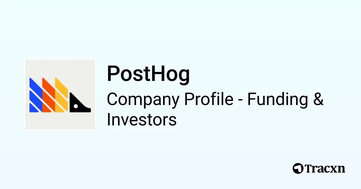 PostHog - 2026 Funding Rounds & List of Investors - Tracxn