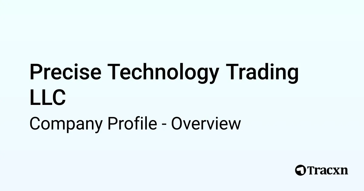 Precise Technology Trading LLC - 2025 Company Profile - Tracxn