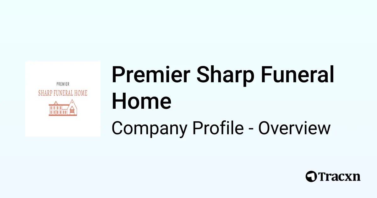 Premier Sharp Funeral Home - 2026 Company Profile & Competitors - Tracxn