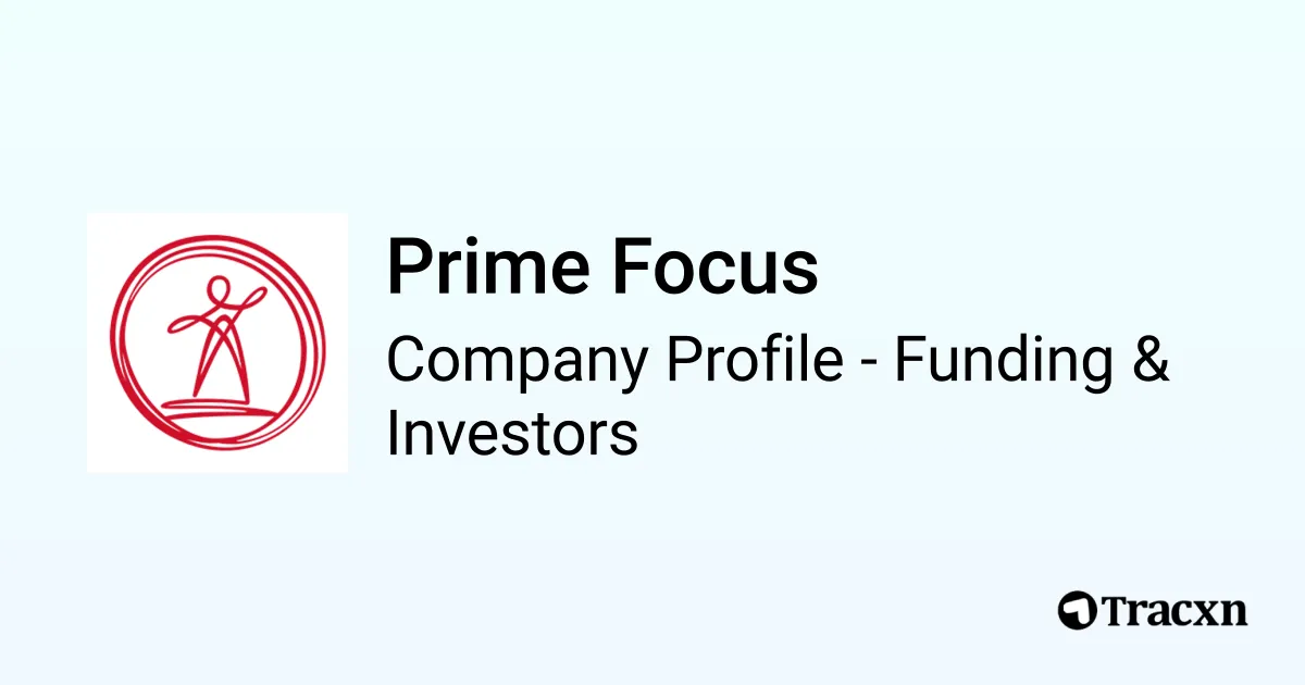 Prime Focus - 2026 Funding Rounds & List of Investors - Tracxn