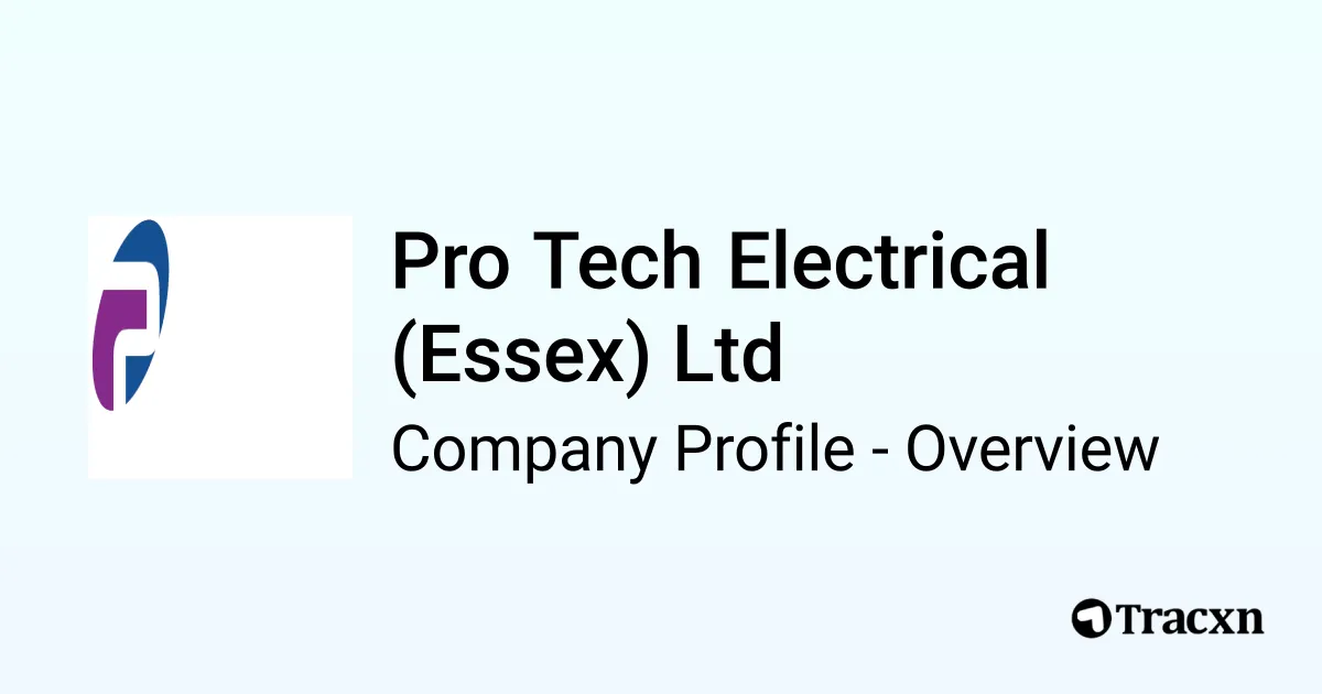 Pro Tech Electrical (Essex) Ltd - 2026 Company Profile & Competitors ...