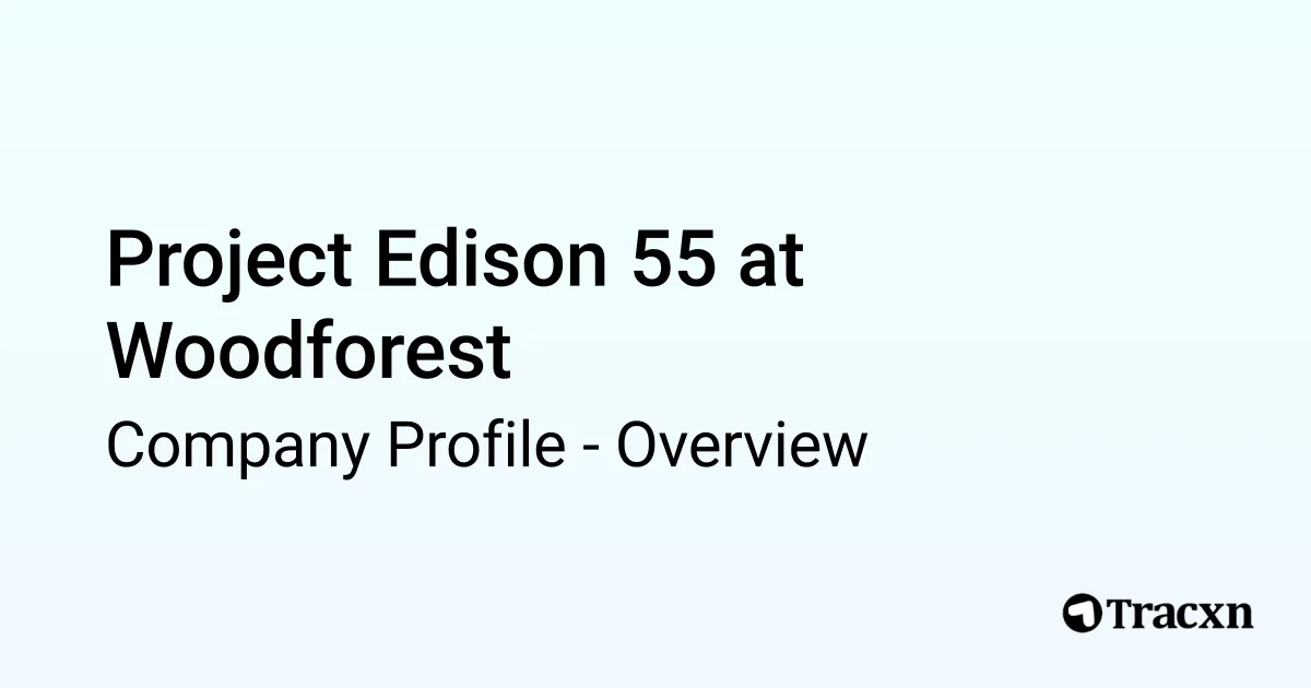 Project Edison 55 at Woodforest - 2025 Company Profile & Funding - Tracxn