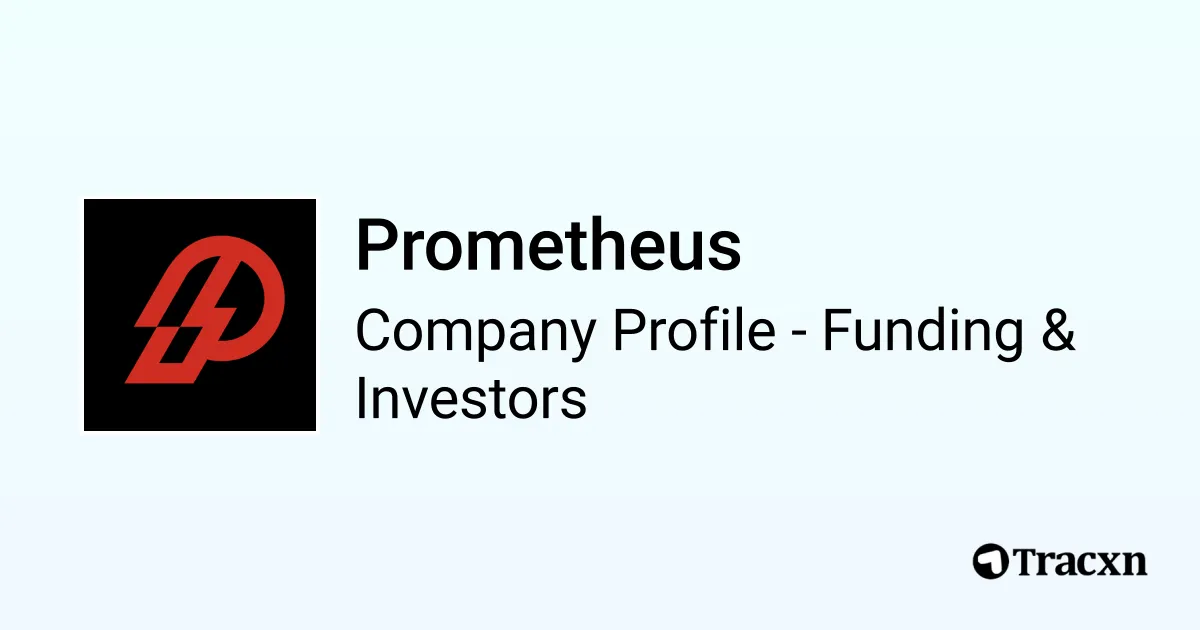 Prometheus Rounds Prometheus - 2026 Funding Rounds & List of Investors - Tracxn