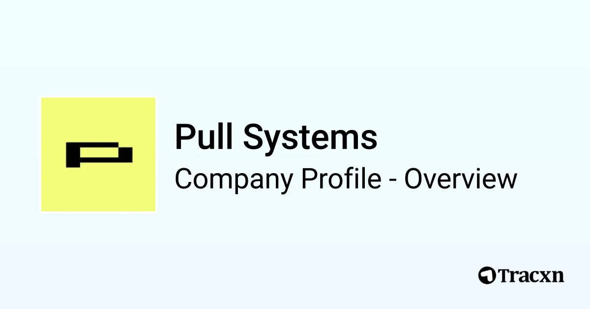 Pull Systems - 2026 Company Profile, Team, Funding & Competitors - Tracxn