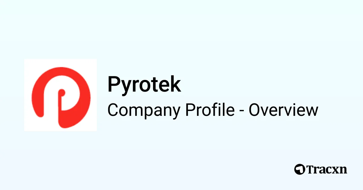 Pyrotek - 2026 Company Profile, Team, Funding & Competitors - Tracxn