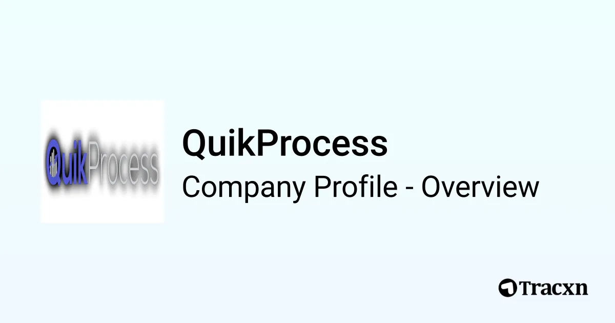 QuikProcess - 2025 Company Profile, Team, Competitors & Financials - Tracxn