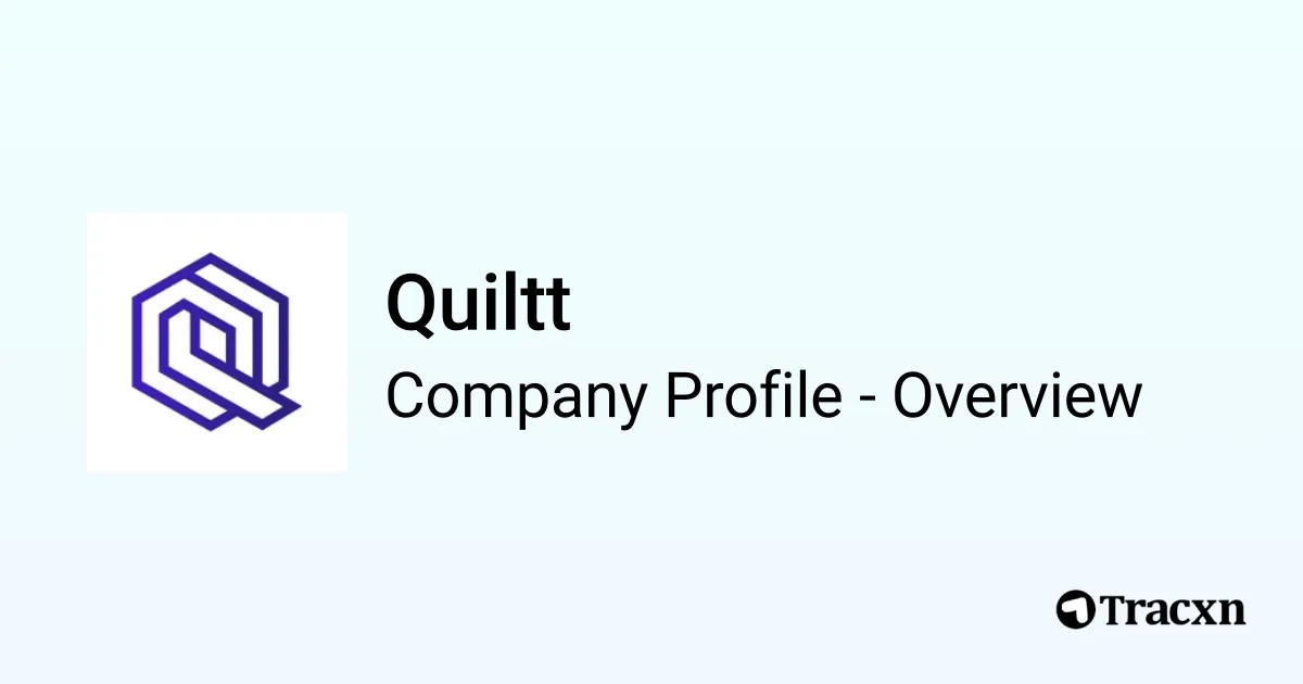 Quiltt - 2025 Company Profile, Team, Funding & Competitors - Tracxn