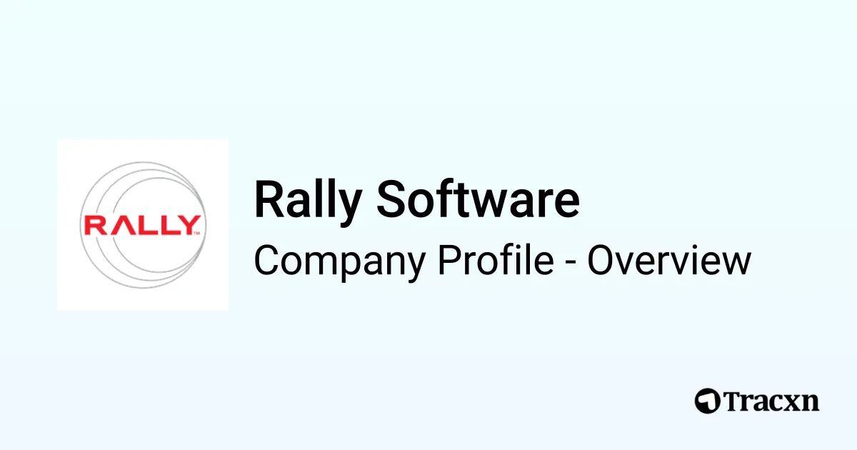 Rally Software - 2026 Company Profile, Team, Funding & Competitors - Tracxn