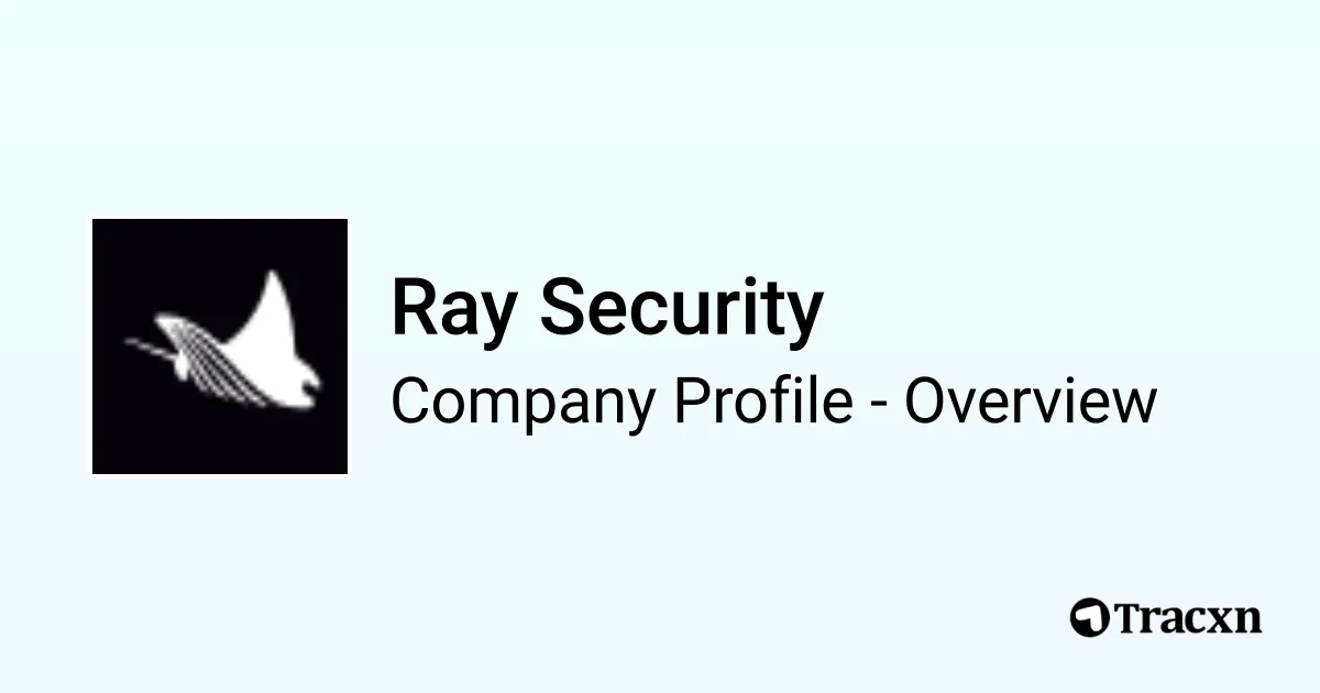 Ray Secure Ray Security - 2026 Company Profile, Team, Funding & Competitors - Tracxn