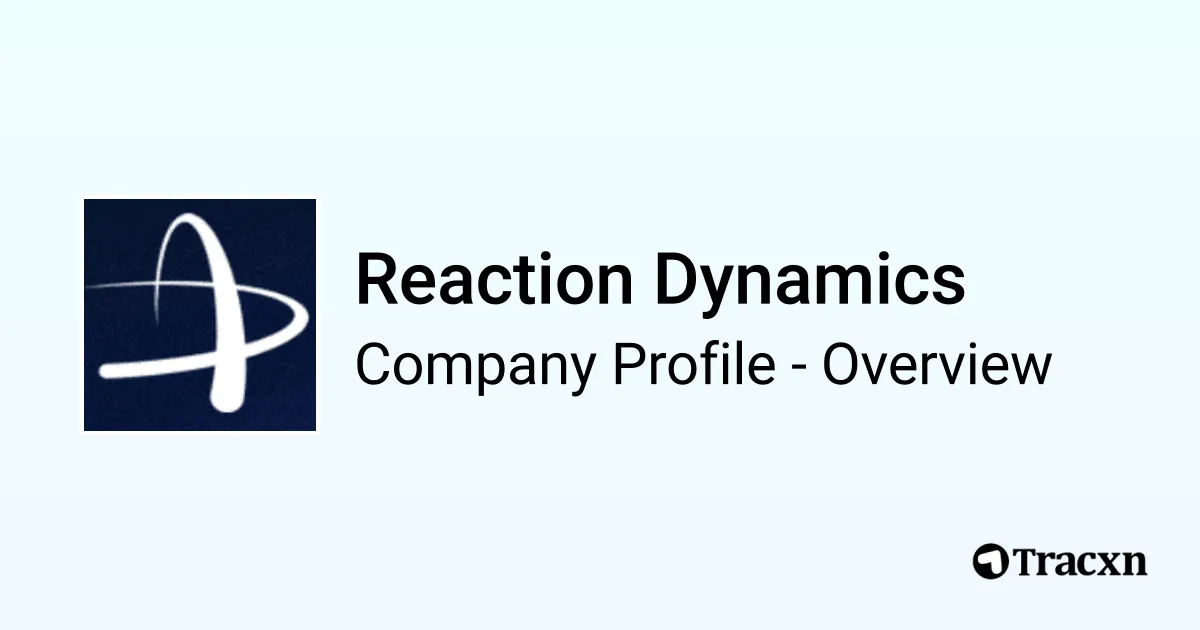 Reaction Dynamics - 2026 Company Profile, Funding & Competitors - Tracxn