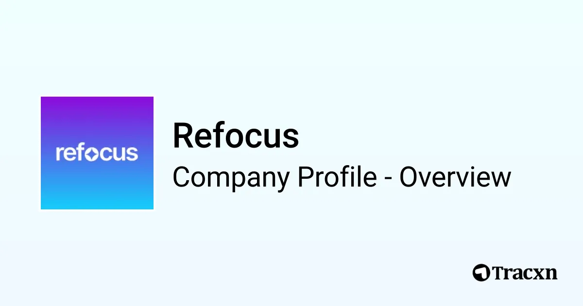 Refocus - 2026 Company Profile, Team, Funding & Competitors - Tracxn