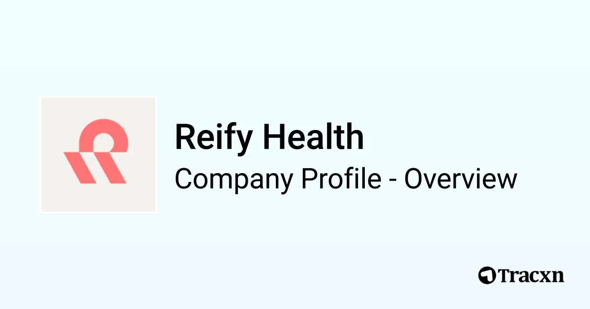 Reify Health - 2025 Company Profile, Team, Funding & Competitors - Tracxn
