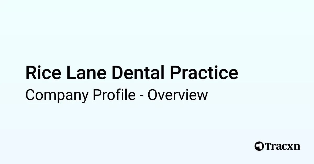 Rice Lane Dental Practice - 2025 Company Profile - Tracxn