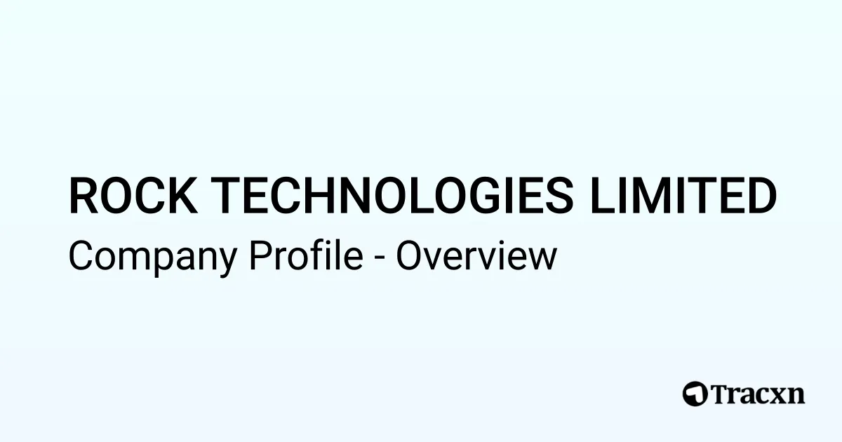 ROCK TECHNOLOGIES LIMITED - 2025 Company Profile, Competitors ...