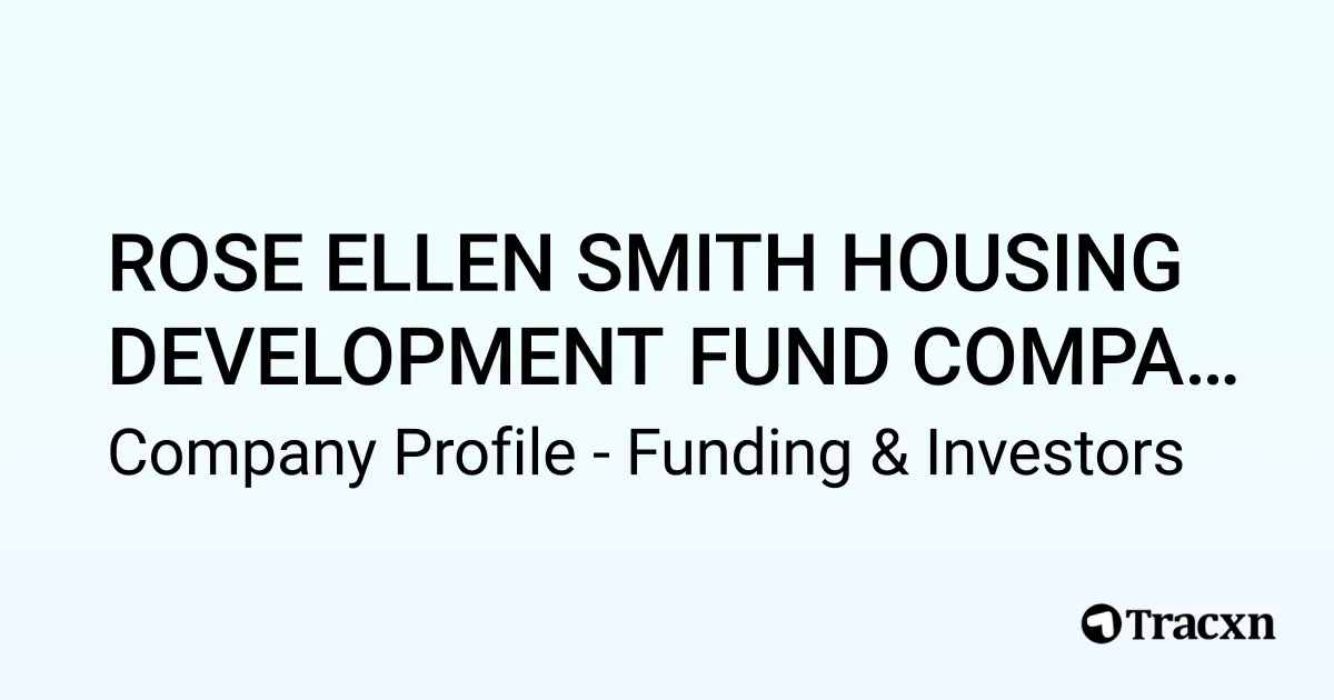 ROSE ELLEN SMITH HOUSING DEVELOPMENT FUND COMPANY - 2025 Funding Rounds ...
