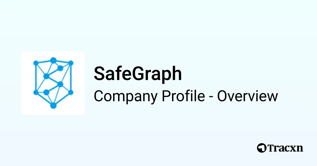 SafeGraph - 2025 Company Profile, Team, Funding & Competitors - Tracxn