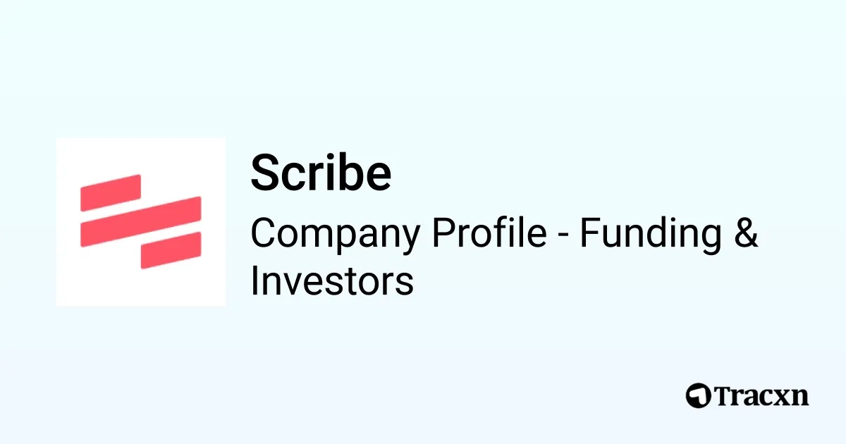 Scribe - 2026 Funding Rounds & List of Investors - Tracxn