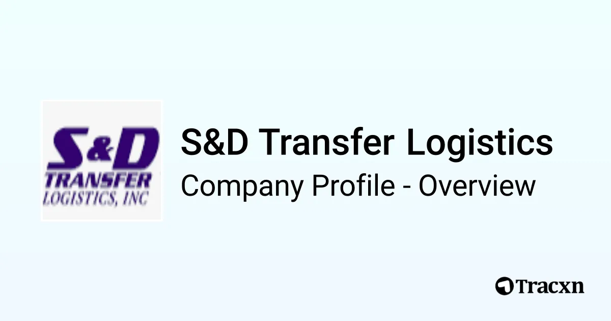 S&D Transfer Logistics - 2026 Company Profile - Tracxn