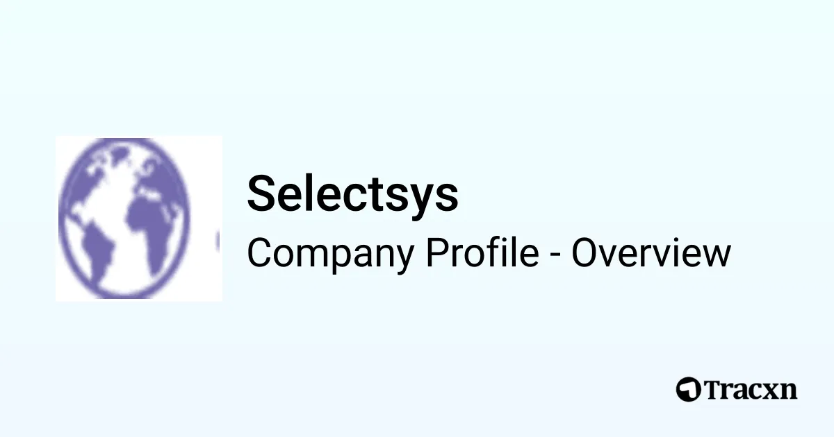 Selectsys Tech Selectsys - 2026 Company Profile & Competitors - Tracxn