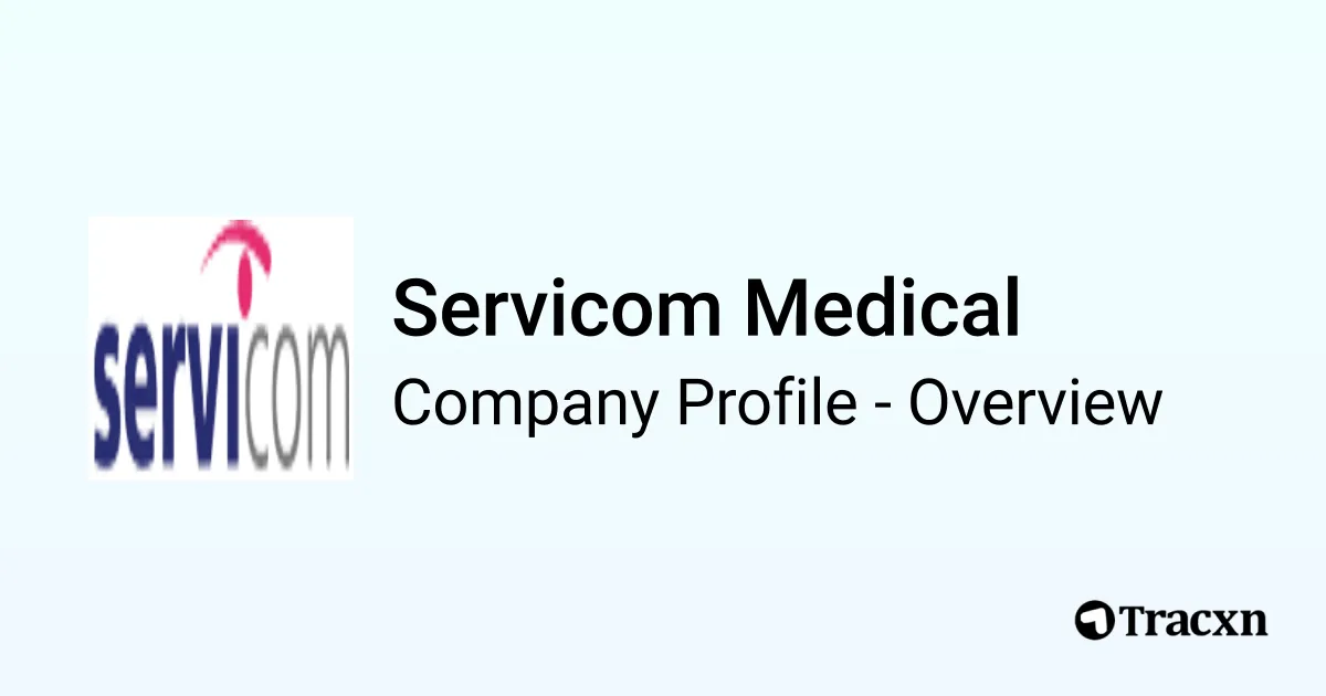 Servicom Servicom Medical - 2025 Company Profile & Team - Tracxn